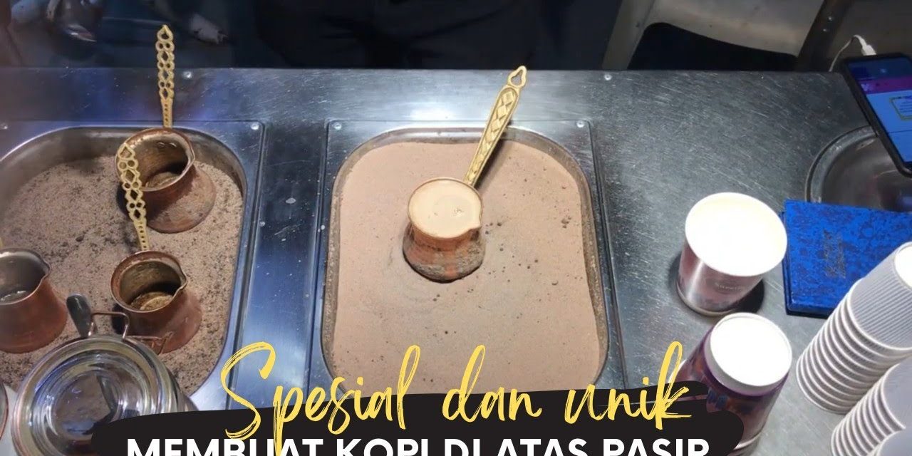 Sejarah Tentang Kopi Pasir Yang Pertama Kali Di Temukan Di Turki